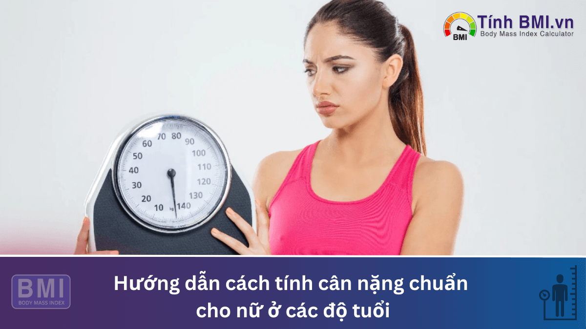 Hướng dẫn cách tính cân nặng chuẩn cho nữ ở các độ tuổi