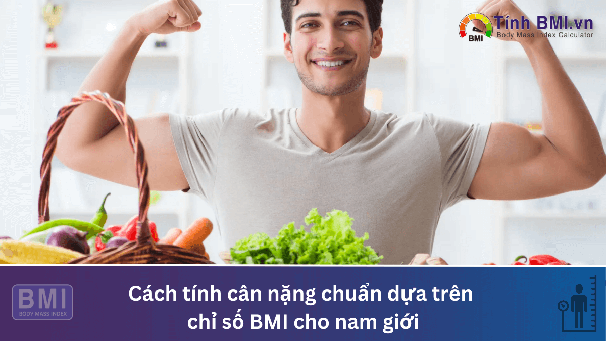 Cách tính cân nặng chuẩn dựa trên chỉ số BMI cho nam giới