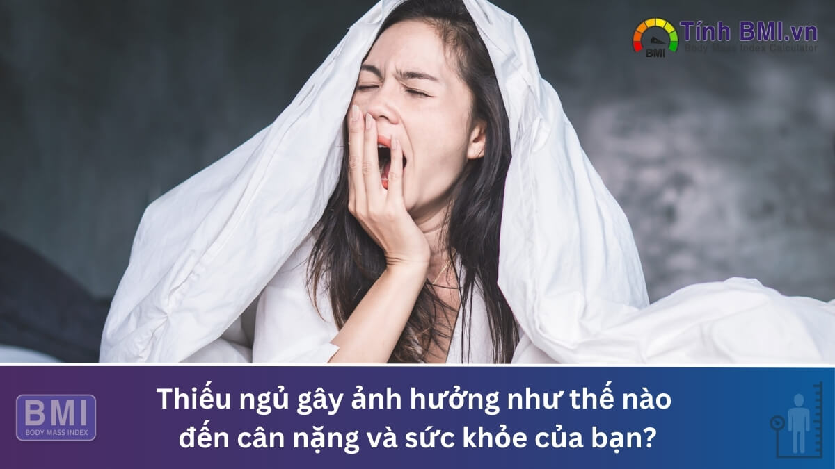 Thiếu ngủ gây ảnh hưởng như thế nào đến cân nặng và sức khỏe của bạn?