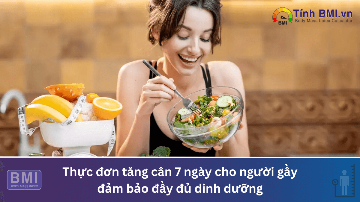 Thực đơn tăng cân 7 ngày cho người gầy đảm bảo đầy đủ dinh dưỡng