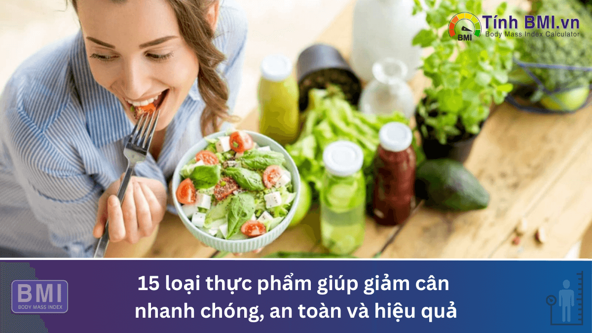 15 loại thực phẩm giúp giảm cân nhanh chóng, an toàn và hiệu quả