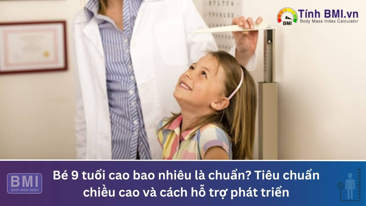 Bé 9 tuổi cao bao nhiêu là chuẩn