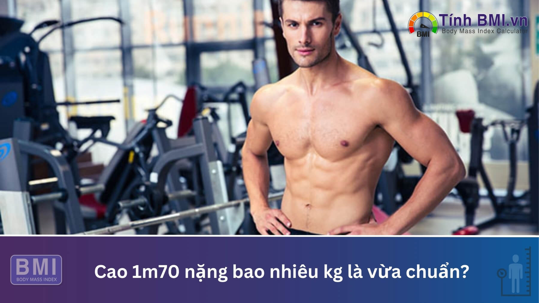 Cao 1m70 nặng bao nhiêu kg là vừa