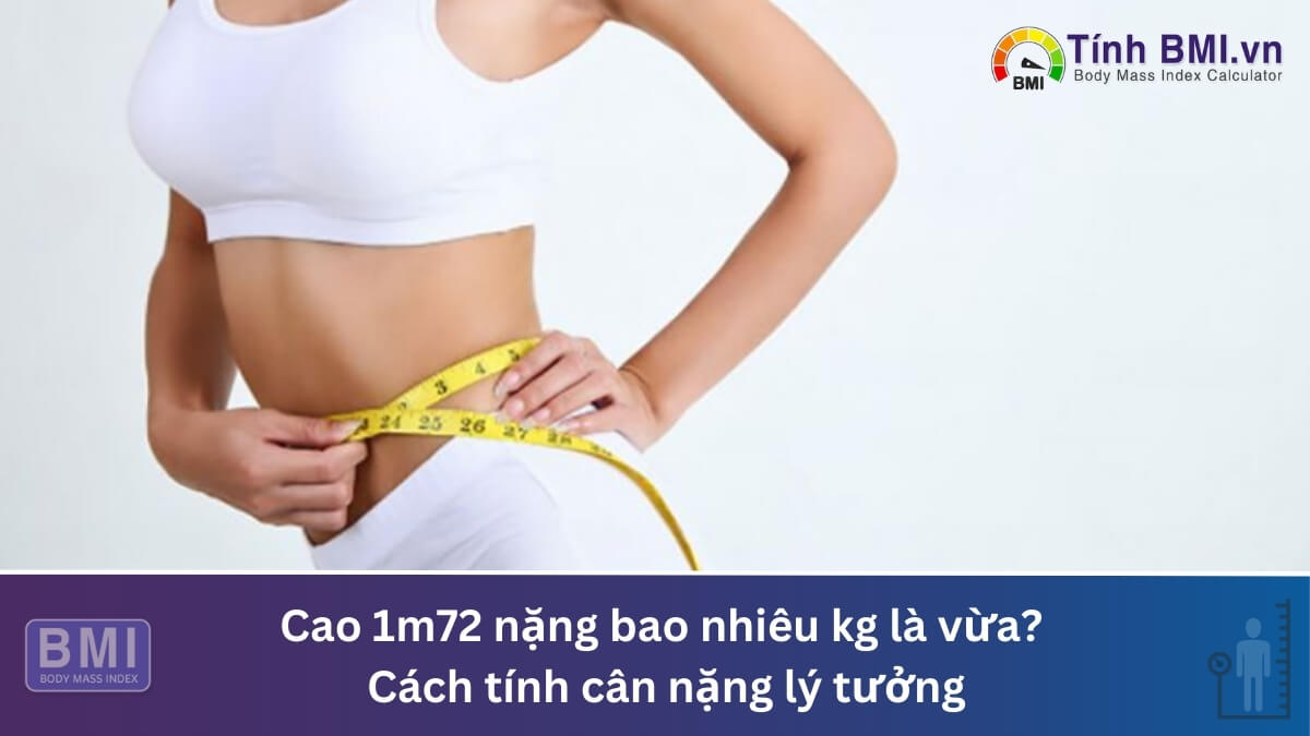 Cao 1m72 nặng bao nhiêu kg là vừa