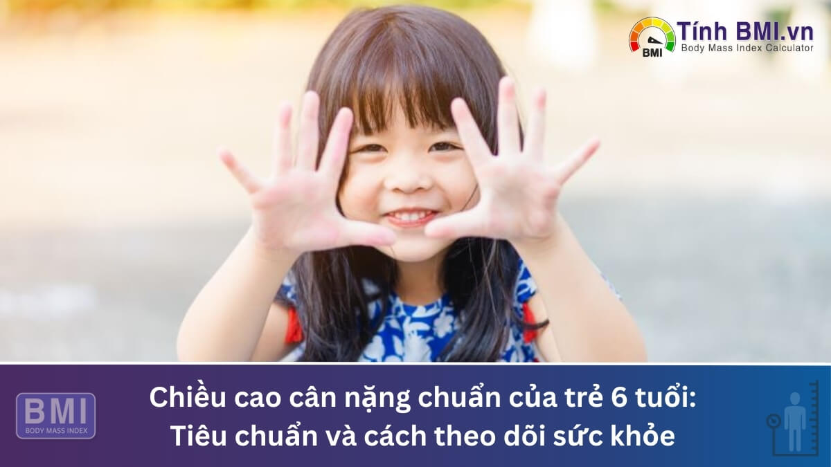 Chiều cao cân nặng chuẩn của trẻ 6 tuổi