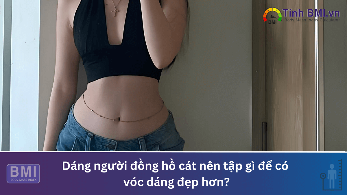 Dáng người đồng hồ cát nên tập gì để có vóc dáng đẹp hơn?