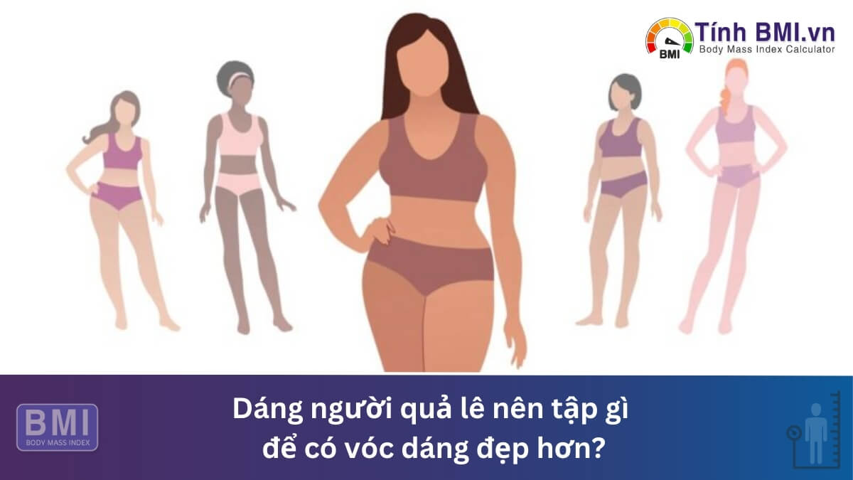 Dáng người quả lê nên tập gì để có vóc dáng đẹp hơn?