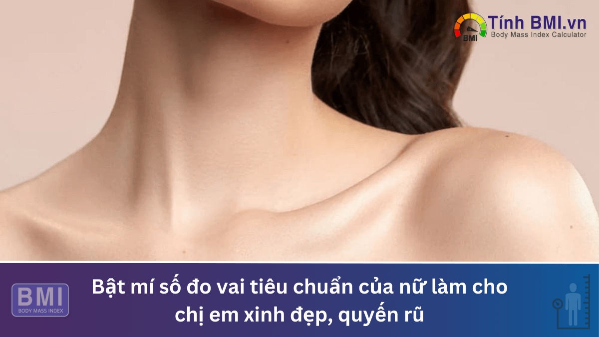 Bật mí số đo vai tiêu chuẩn của nữ làm cho chị em xinh đẹp, quyến rũ