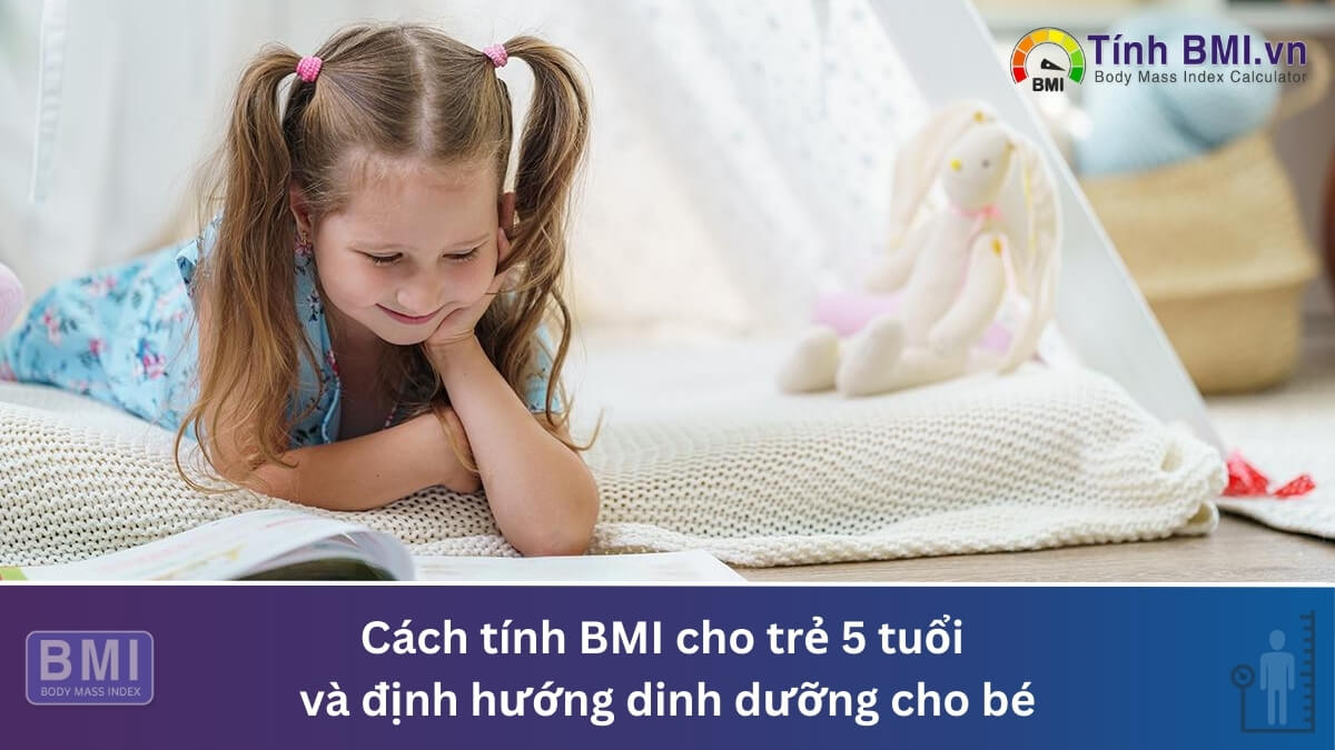 Cách tính BMI cho trẻ 5 tuổi và định hướng dinh dưỡng cho bé