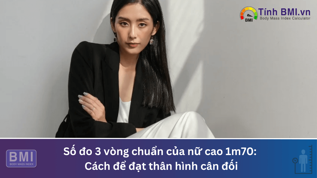 Số đo 3 vòng chuẩn của nữ cao 1m70