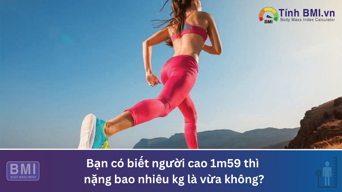 cao 1m59 thì nặng bao nhiêu kg là vừa