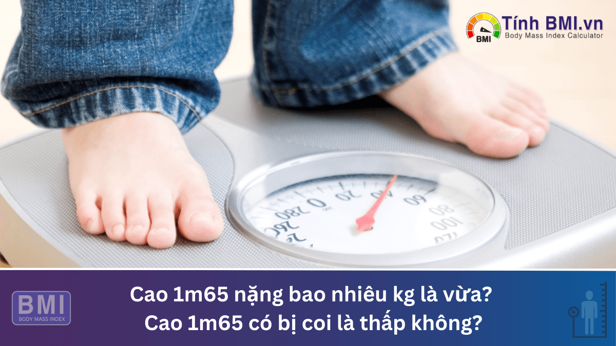 Cao 1m65 nặng bao nhiêu kg là vừa