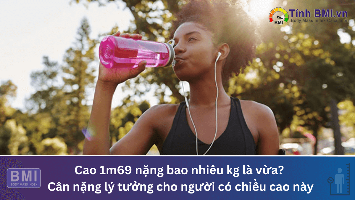 Cao 1m69 nặng bao nhiêu kg là vừa