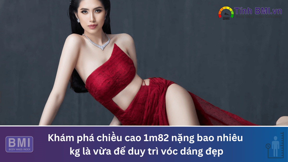 chiều cao 1m82 nặng bao nhiêu kg là vừa