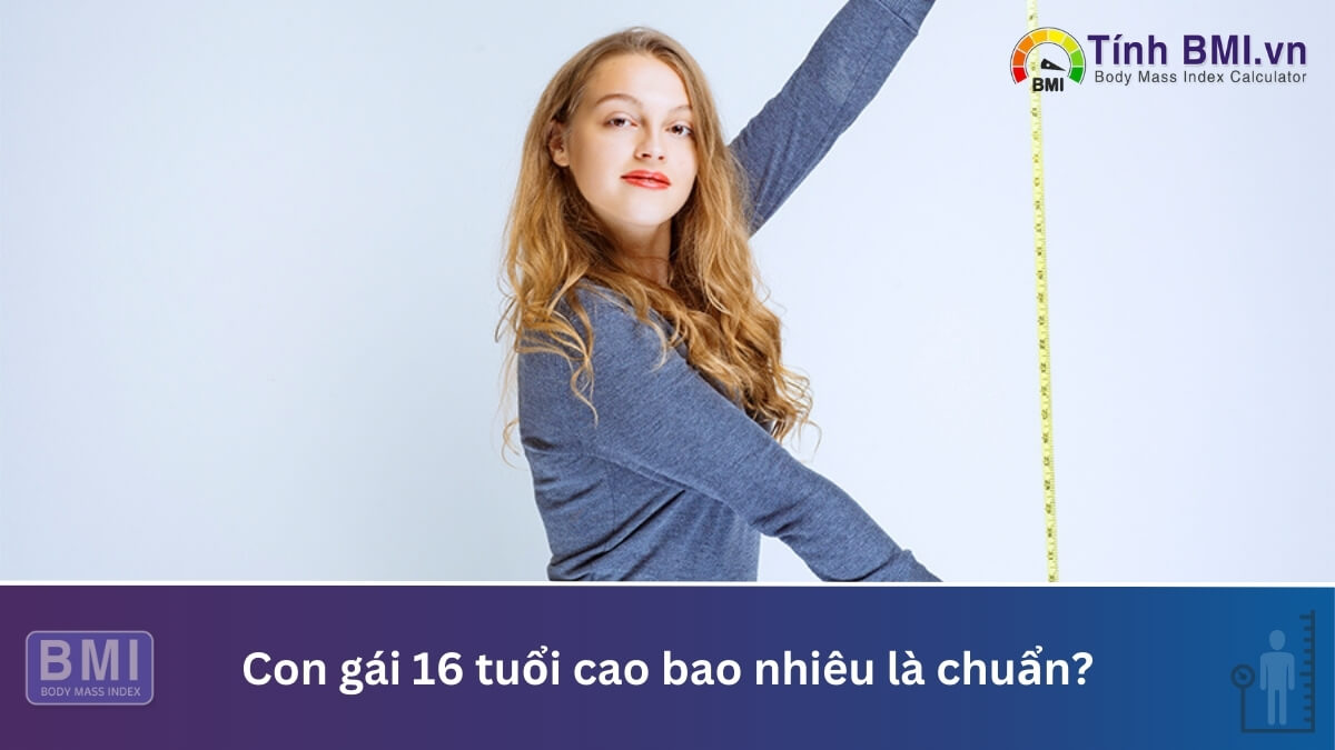 Con gái 16 tuổi cao bao nhiêu là chuẩn