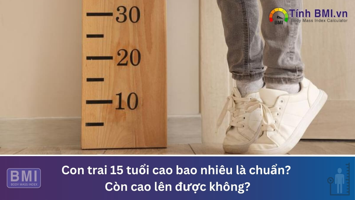 Con trai 15 tuổi cao bao nhiêu là chuẩn