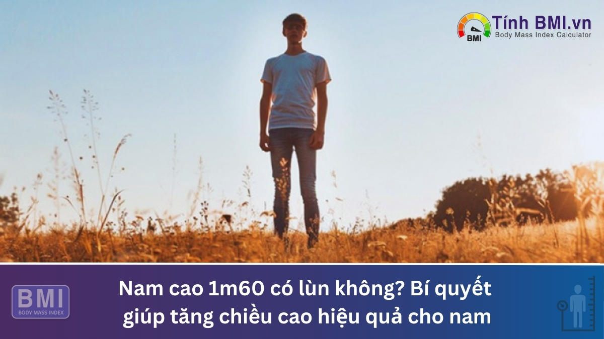 Nam cao 1m60 có lùn không? Bí quyết giúp tăng chiều cao hiệu quả cho nam