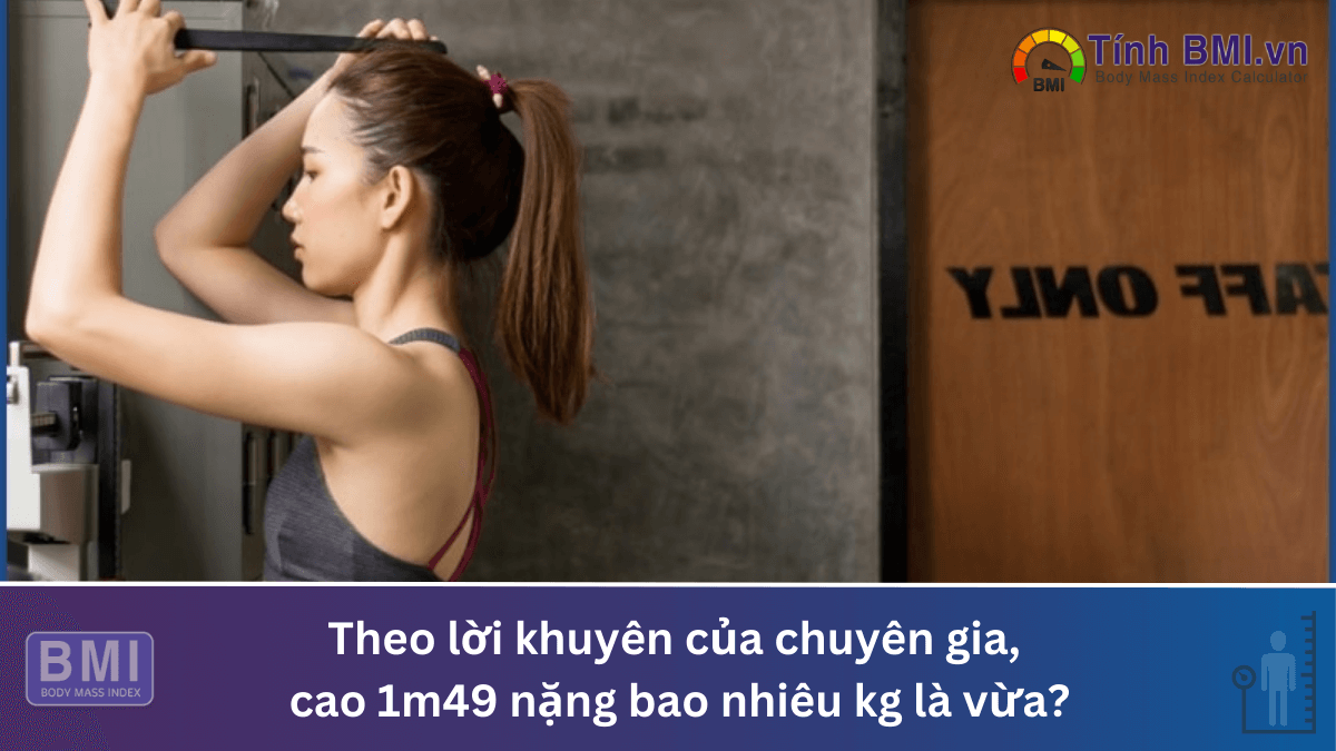 cao 1m49 nặng bao nhiêu kg là vừa